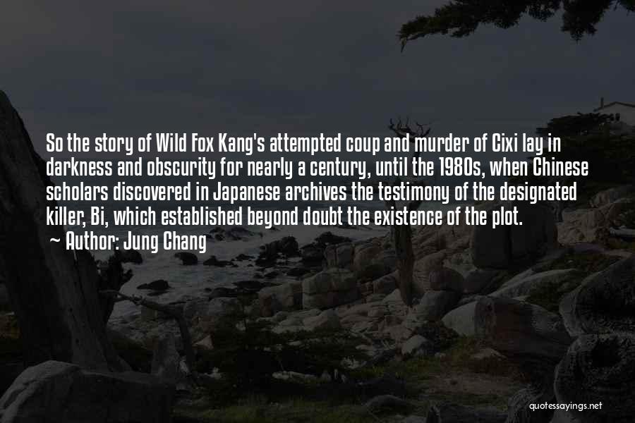 Jung Chang Quotes: So The Story Of Wild Fox Kang's Attempted Coup And Murder Of Cixi Lay In Darkness And Obscurity For Nearly