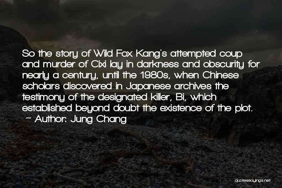 Jung Chang Quotes: So The Story Of Wild Fox Kang's Attempted Coup And Murder Of Cixi Lay In Darkness And Obscurity For Nearly