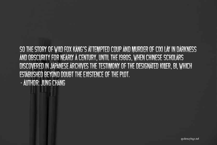 Jung Chang Quotes: So The Story Of Wild Fox Kang's Attempted Coup And Murder Of Cixi Lay In Darkness And Obscurity For Nearly
