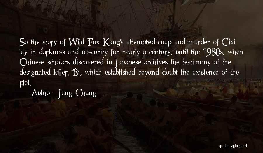 Jung Chang Quotes: So The Story Of Wild Fox Kang's Attempted Coup And Murder Of Cixi Lay In Darkness And Obscurity For Nearly
