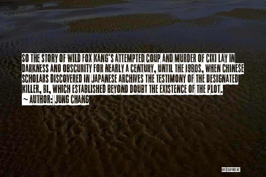 Jung Chang Quotes: So The Story Of Wild Fox Kang's Attempted Coup And Murder Of Cixi Lay In Darkness And Obscurity For Nearly