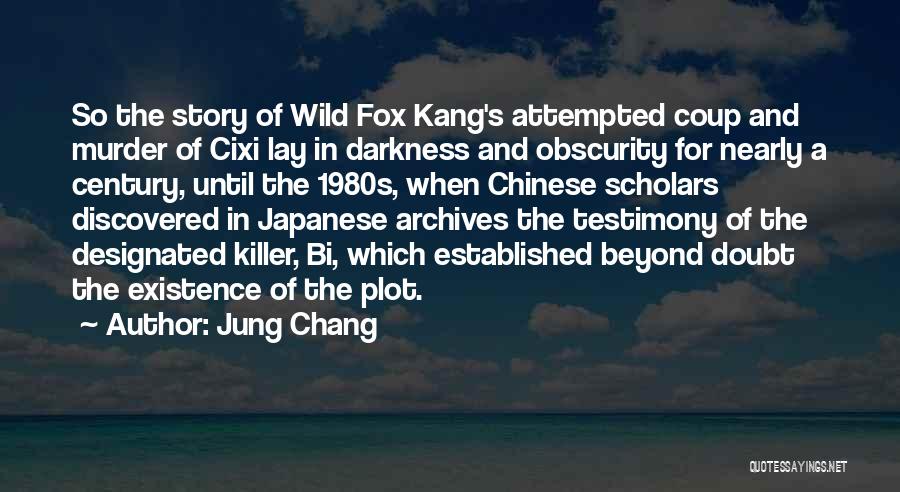 Jung Chang Quotes: So The Story Of Wild Fox Kang's Attempted Coup And Murder Of Cixi Lay In Darkness And Obscurity For Nearly