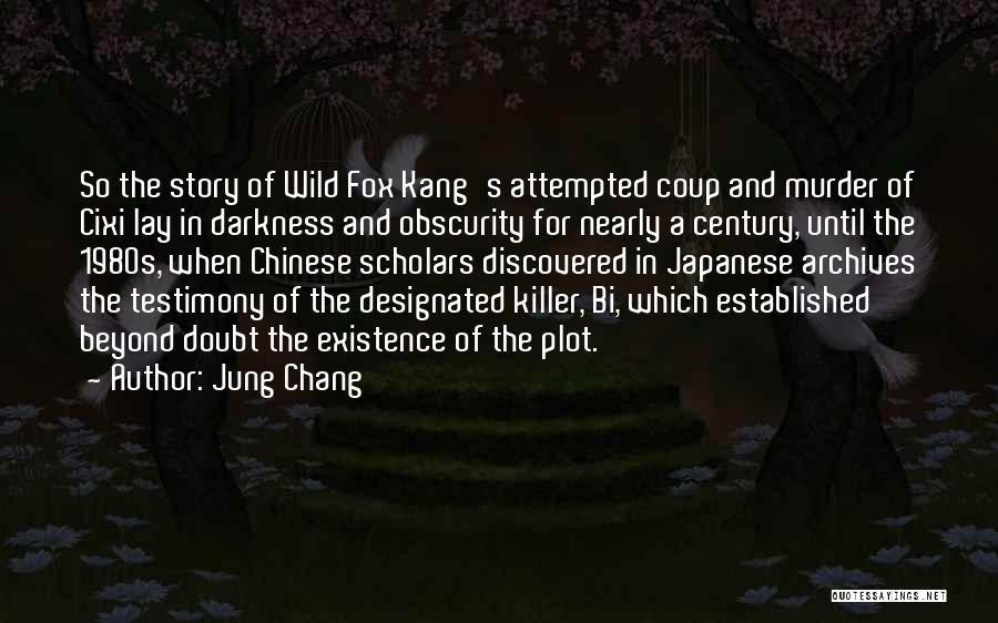 Jung Chang Quotes: So The Story Of Wild Fox Kang's Attempted Coup And Murder Of Cixi Lay In Darkness And Obscurity For Nearly