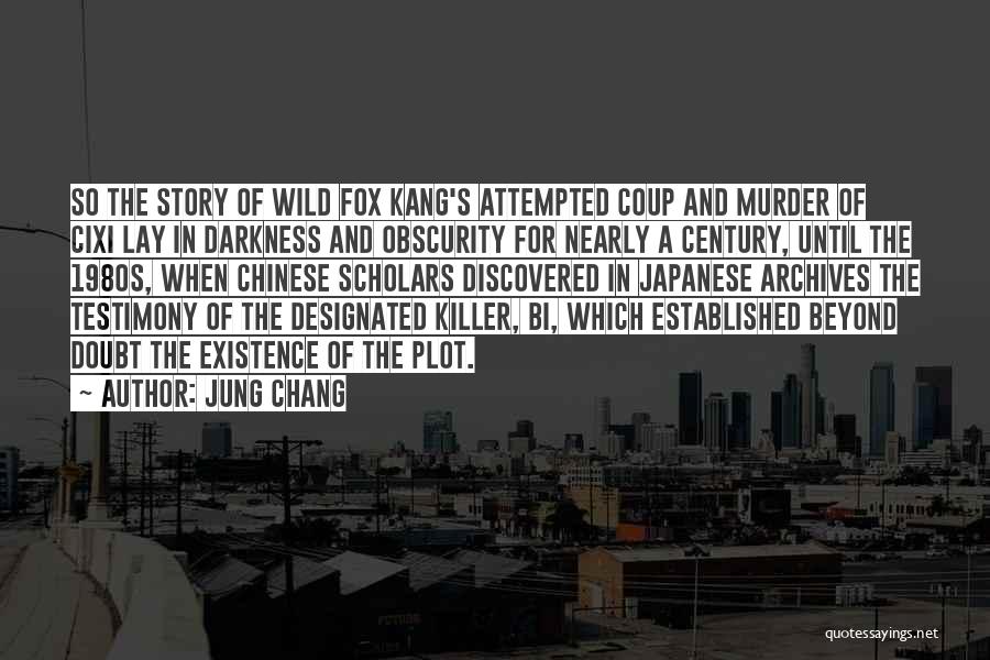 Jung Chang Quotes: So The Story Of Wild Fox Kang's Attempted Coup And Murder Of Cixi Lay In Darkness And Obscurity For Nearly