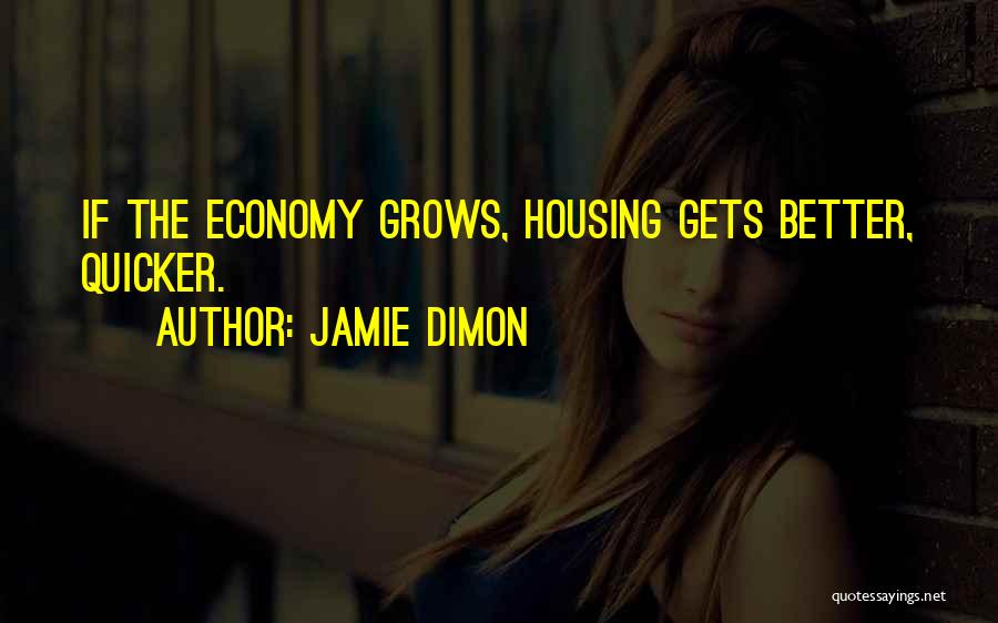 Jamie Dimon Quotes: If The Economy Grows, Housing Gets Better, Quicker.