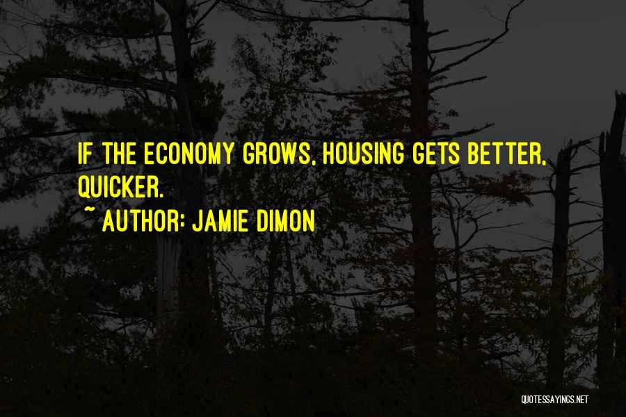 Jamie Dimon Quotes: If The Economy Grows, Housing Gets Better, Quicker.