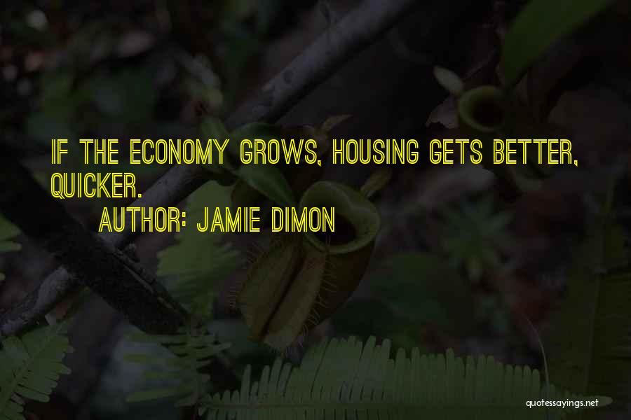 Jamie Dimon Quotes: If The Economy Grows, Housing Gets Better, Quicker.