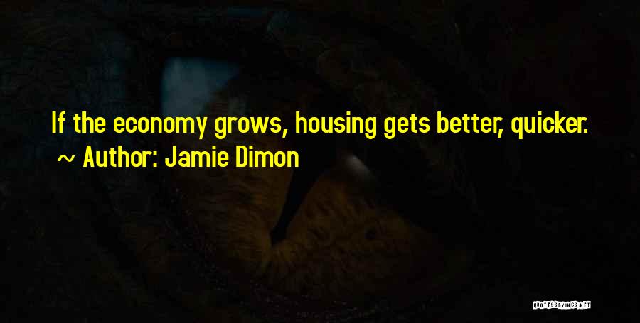 Jamie Dimon Quotes: If The Economy Grows, Housing Gets Better, Quicker.