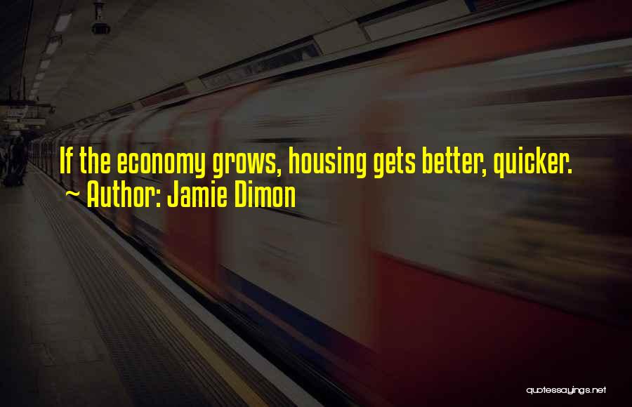 Jamie Dimon Quotes: If The Economy Grows, Housing Gets Better, Quicker.