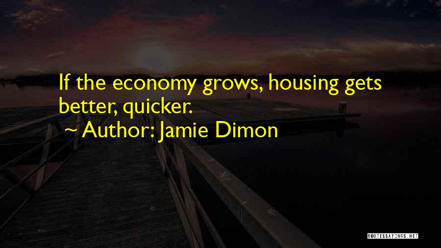 Jamie Dimon Quotes: If The Economy Grows, Housing Gets Better, Quicker.