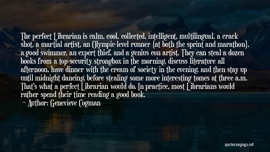 Genevieve Cogman Quotes: The Perfect Librarian Is Calm, Cool, Collected, Intelligent, Multilingual, A Crack Shot, A Martial Artist, An Olympic-level Runner (at Both