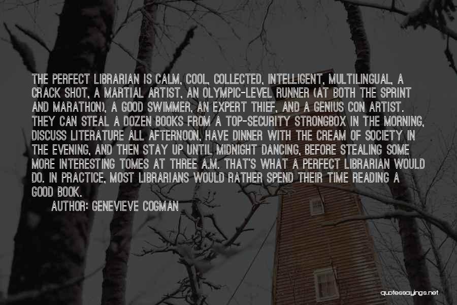 Genevieve Cogman Quotes: The Perfect Librarian Is Calm, Cool, Collected, Intelligent, Multilingual, A Crack Shot, A Martial Artist, An Olympic-level Runner (at Both