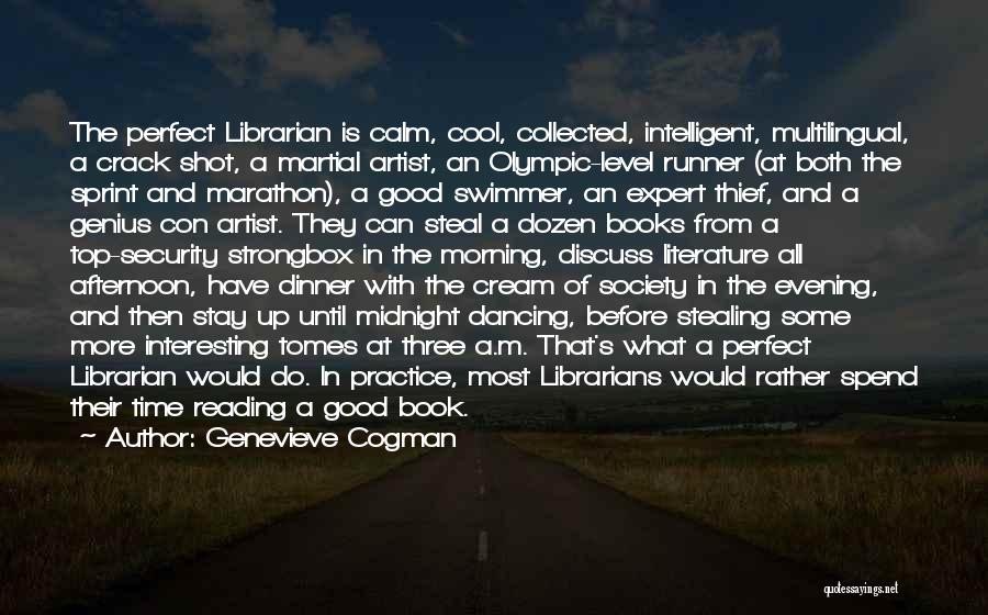 Genevieve Cogman Quotes: The Perfect Librarian Is Calm, Cool, Collected, Intelligent, Multilingual, A Crack Shot, A Martial Artist, An Olympic-level Runner (at Both