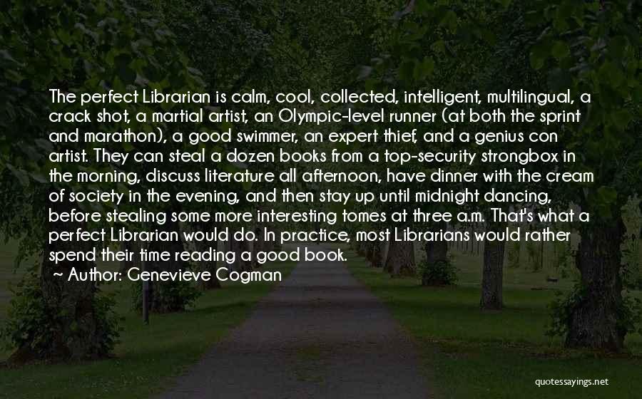 Genevieve Cogman Quotes: The Perfect Librarian Is Calm, Cool, Collected, Intelligent, Multilingual, A Crack Shot, A Martial Artist, An Olympic-level Runner (at Both