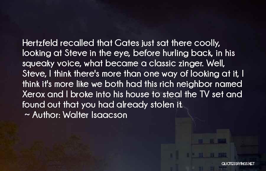 Walter Isaacson Quotes: Hertzfeld Recalled That Gates Just Sat There Coolly, Looking At Steve In The Eye, Before Hurling Back, In His Squeaky