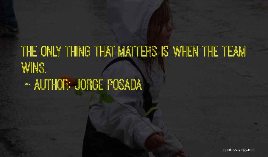 Jorge Posada Quotes: The Only Thing That Matters Is When The Team Wins.