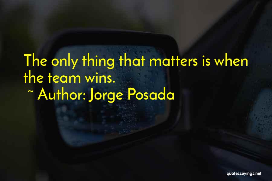 Jorge Posada Quotes: The Only Thing That Matters Is When The Team Wins.