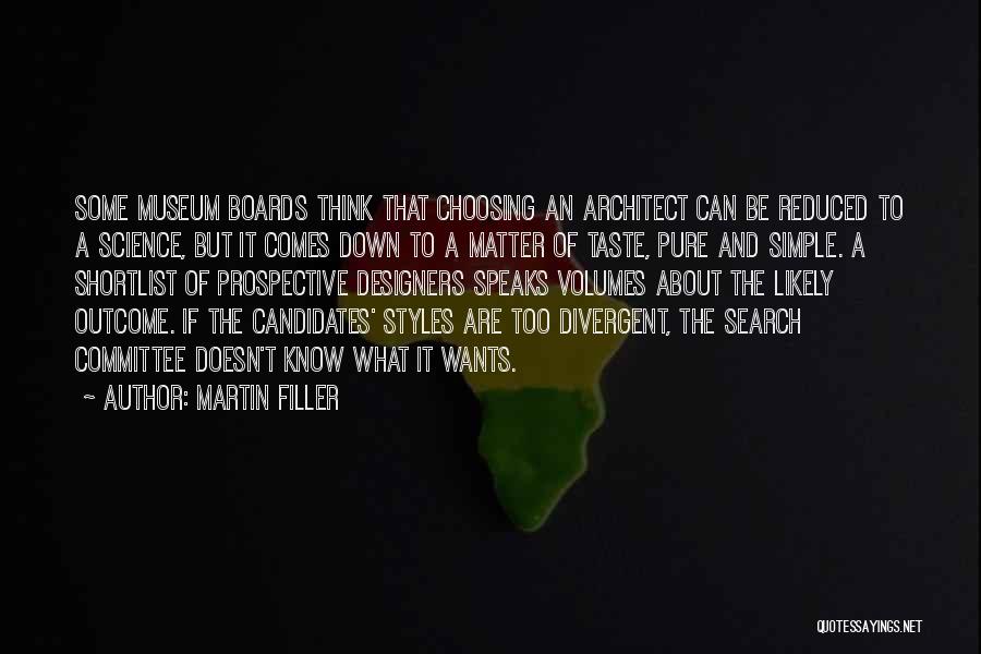 Martin Filler Quotes: Some Museum Boards Think That Choosing An Architect Can Be Reduced To A Science, But It Comes Down To A