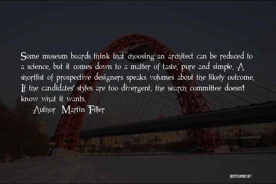 Martin Filler Quotes: Some Museum Boards Think That Choosing An Architect Can Be Reduced To A Science, But It Comes Down To A
