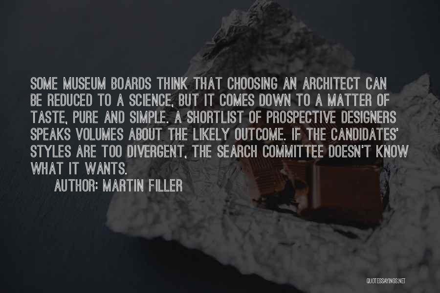 Martin Filler Quotes: Some Museum Boards Think That Choosing An Architect Can Be Reduced To A Science, But It Comes Down To A