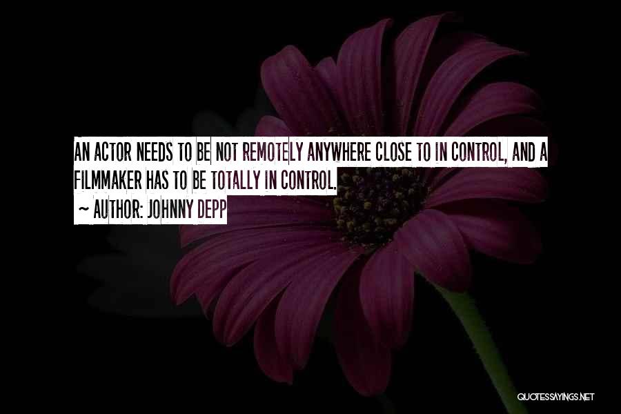 Johnny Depp Quotes: An Actor Needs To Be Not Remotely Anywhere Close To In Control, And A Filmmaker Has To Be Totally In