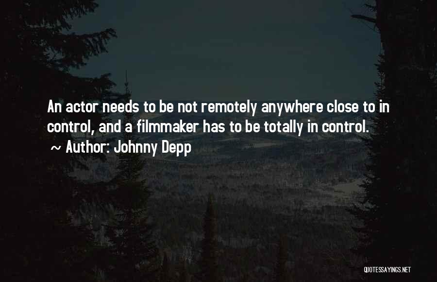 Johnny Depp Quotes: An Actor Needs To Be Not Remotely Anywhere Close To In Control, And A Filmmaker Has To Be Totally In