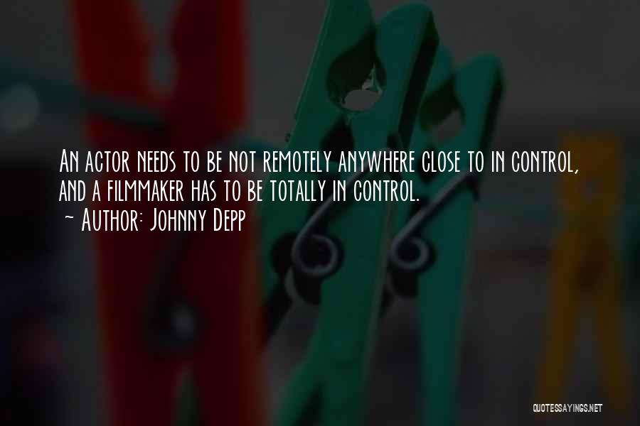 Johnny Depp Quotes: An Actor Needs To Be Not Remotely Anywhere Close To In Control, And A Filmmaker Has To Be Totally In