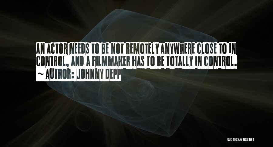 Johnny Depp Quotes: An Actor Needs To Be Not Remotely Anywhere Close To In Control, And A Filmmaker Has To Be Totally In