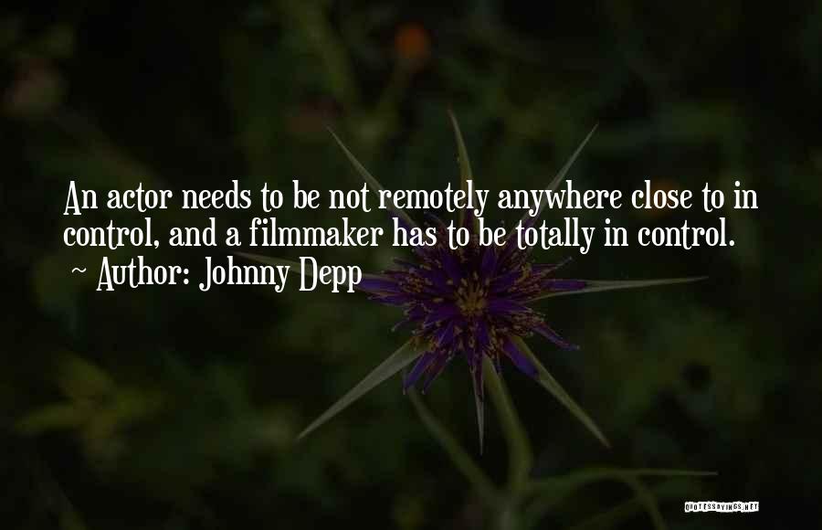 Johnny Depp Quotes: An Actor Needs To Be Not Remotely Anywhere Close To In Control, And A Filmmaker Has To Be Totally In