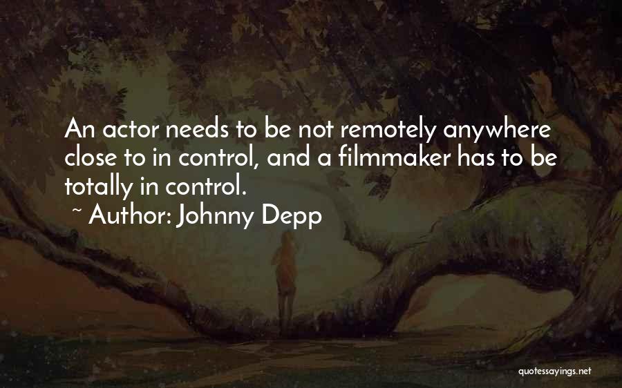 Johnny Depp Quotes: An Actor Needs To Be Not Remotely Anywhere Close To In Control, And A Filmmaker Has To Be Totally In