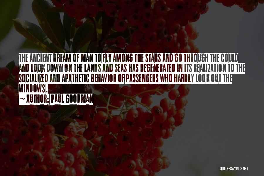 Paul Goodman Quotes: The Ancient Dream Of Man To Fly Among The Stars And Go Through The Could And Look Down On The