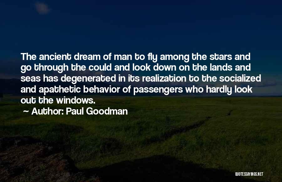 Paul Goodman Quotes: The Ancient Dream Of Man To Fly Among The Stars And Go Through The Could And Look Down On The