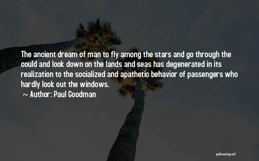 Paul Goodman Quotes: The Ancient Dream Of Man To Fly Among The Stars And Go Through The Could And Look Down On The