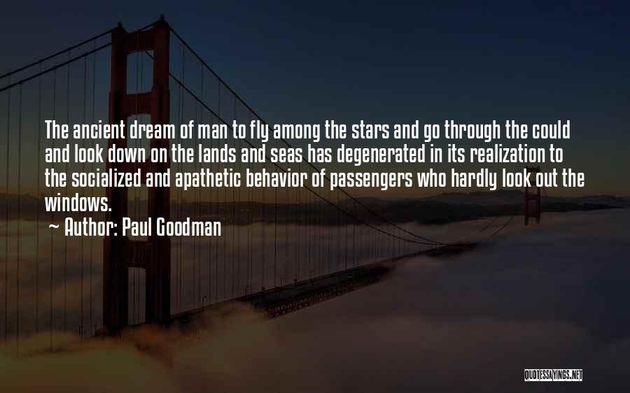 Paul Goodman Quotes: The Ancient Dream Of Man To Fly Among The Stars And Go Through The Could And Look Down On The