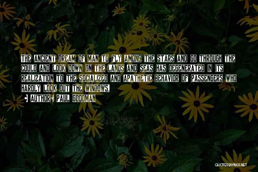 Paul Goodman Quotes: The Ancient Dream Of Man To Fly Among The Stars And Go Through The Could And Look Down On The