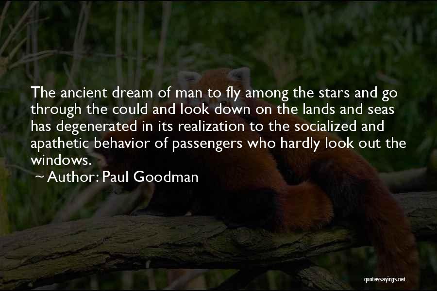 Paul Goodman Quotes: The Ancient Dream Of Man To Fly Among The Stars And Go Through The Could And Look Down On The