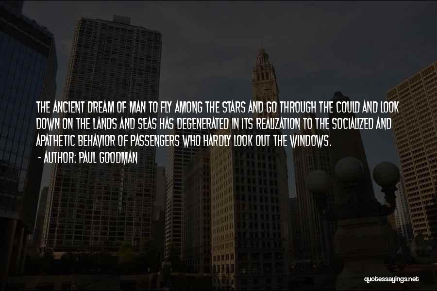 Paul Goodman Quotes: The Ancient Dream Of Man To Fly Among The Stars And Go Through The Could And Look Down On The