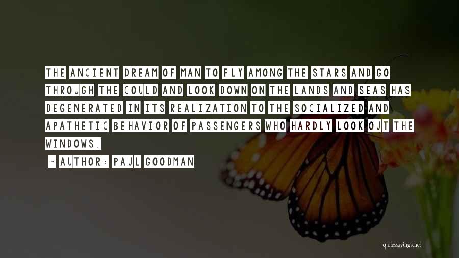 Paul Goodman Quotes: The Ancient Dream Of Man To Fly Among The Stars And Go Through The Could And Look Down On The