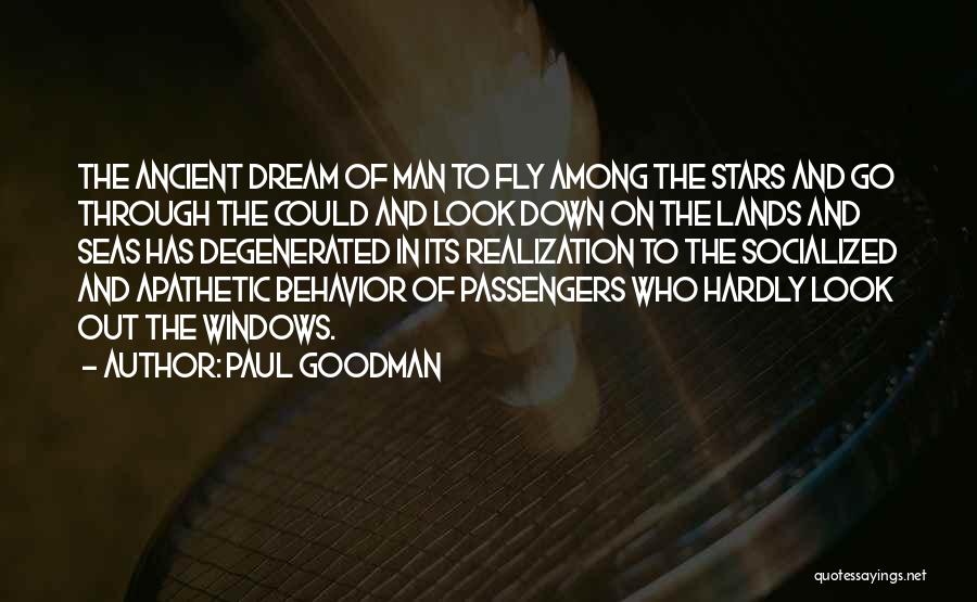 Paul Goodman Quotes: The Ancient Dream Of Man To Fly Among The Stars And Go Through The Could And Look Down On The