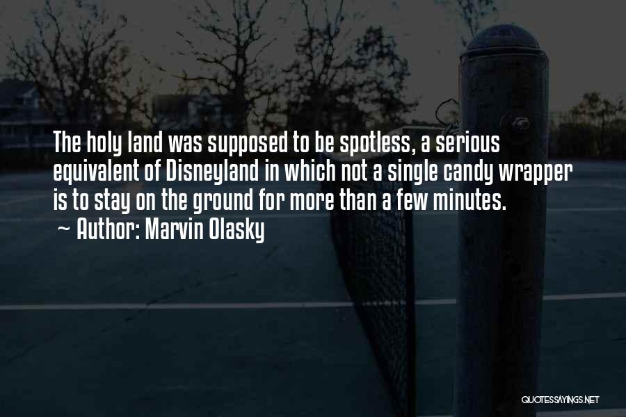 Marvin Olasky Quotes: The Holy Land Was Supposed To Be Spotless, A Serious Equivalent Of Disneyland In Which Not A Single Candy Wrapper