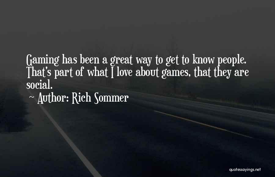 Rich Sommer Quotes: Gaming Has Been A Great Way To Get To Know People. That's Part Of What I Love About Games, That