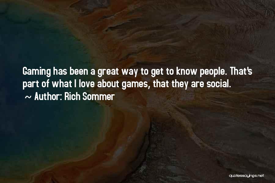 Rich Sommer Quotes: Gaming Has Been A Great Way To Get To Know People. That's Part Of What I Love About Games, That