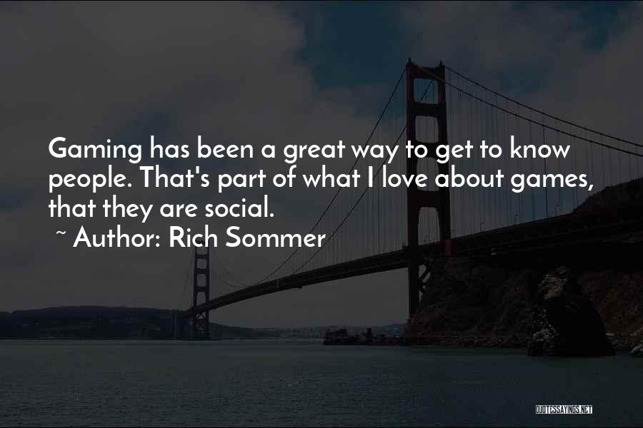 Rich Sommer Quotes: Gaming Has Been A Great Way To Get To Know People. That's Part Of What I Love About Games, That