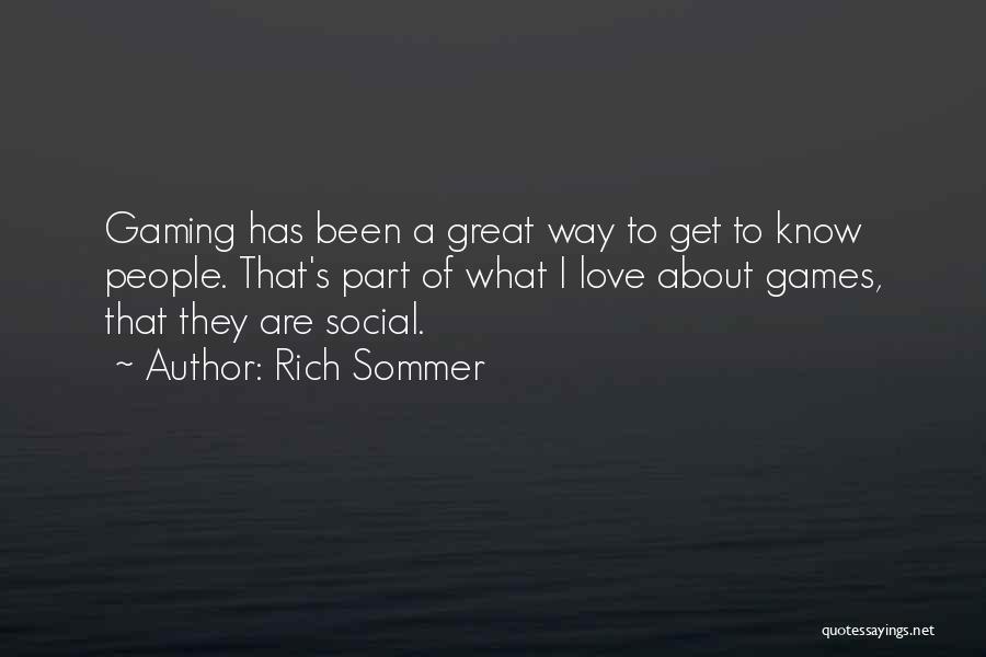 Rich Sommer Quotes: Gaming Has Been A Great Way To Get To Know People. That's Part Of What I Love About Games, That