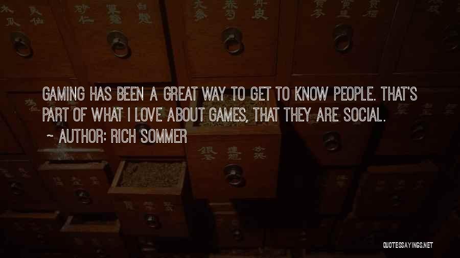 Rich Sommer Quotes: Gaming Has Been A Great Way To Get To Know People. That's Part Of What I Love About Games, That