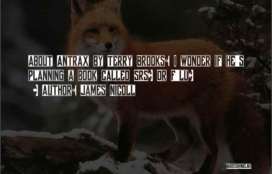 James Nicoll Quotes: About Antrax By Terry Brooks: I Wonder If He's Planning A Book Called Srs? Or F'lu?