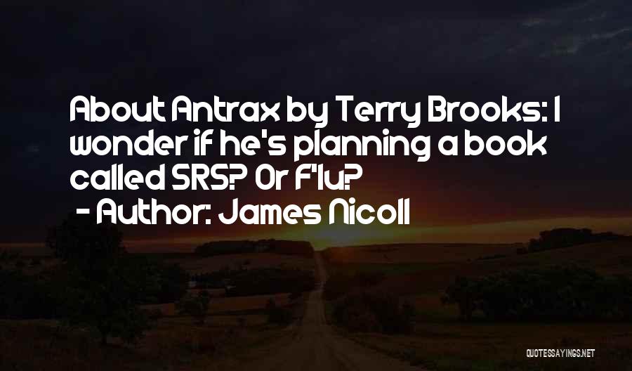 James Nicoll Quotes: About Antrax By Terry Brooks: I Wonder If He's Planning A Book Called Srs? Or F'lu?