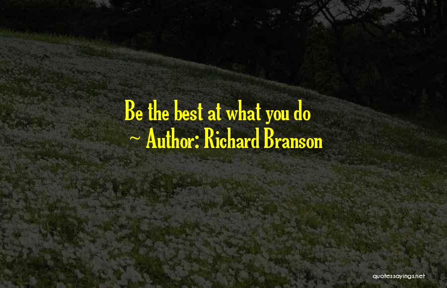 Richard Branson Quotes: Be The Best At What You Do