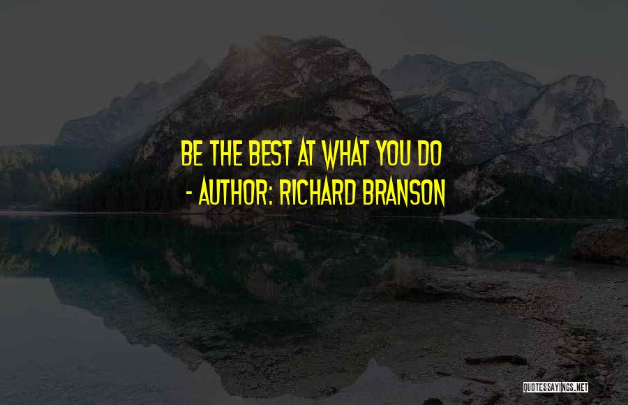 Richard Branson Quotes: Be The Best At What You Do