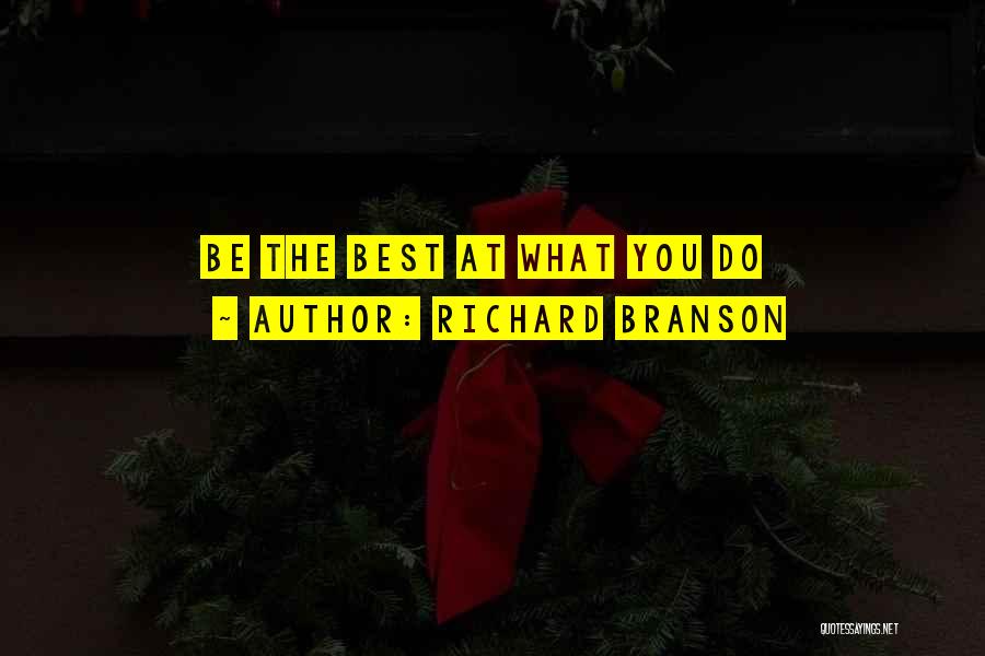 Richard Branson Quotes: Be The Best At What You Do